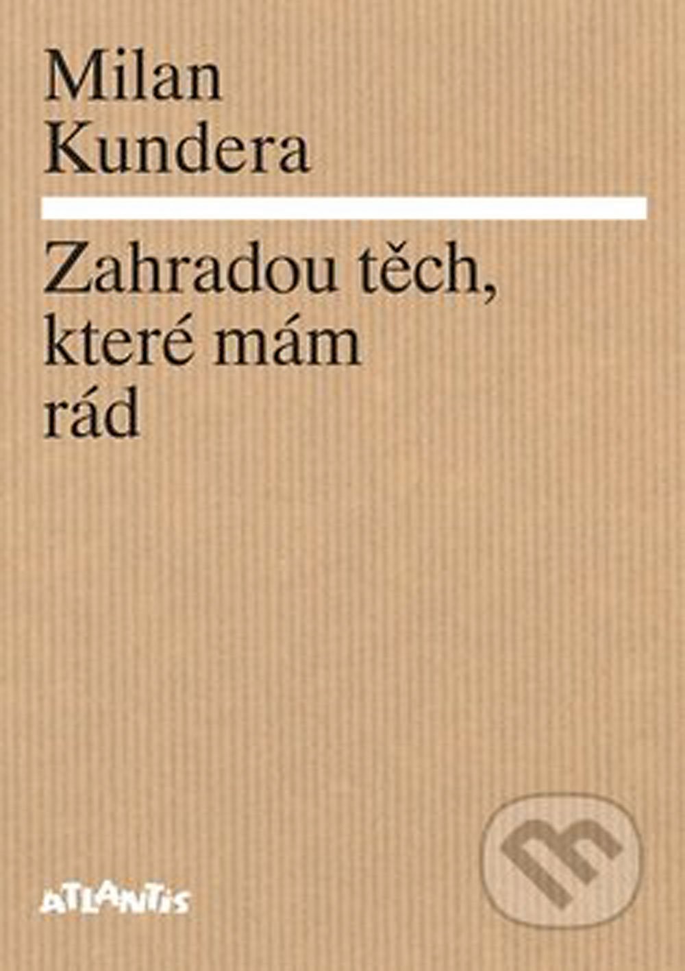 Milan Kundera: Zahradou těch, které mám rád
Autor: Atlantis