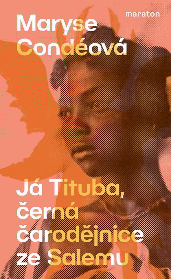 Maryse Condéová: Já Tituba, černá čarodějnice ze Salemu