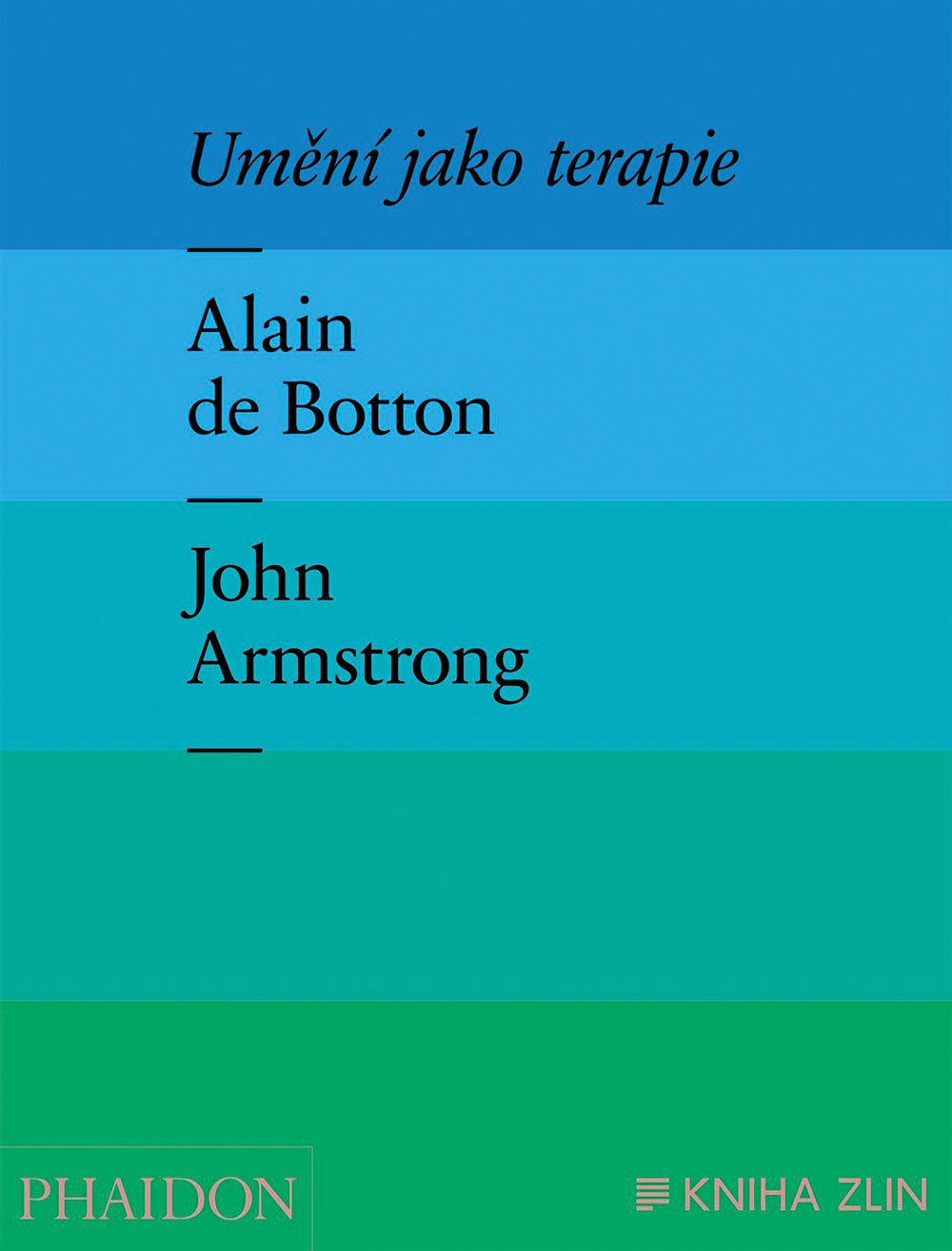 ALAIN DE BOTTON, JOHN ARMSTRONG: Umění jako terapie
Autor: Přeložil Lukáš Novák, Kniha Zlín