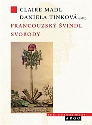 Claire Madl, Daniela Tinková (ed.): Francouzský švindl svobody. Francouzská revoluce a veřejné mínění v českých zemích
Autor: Argo