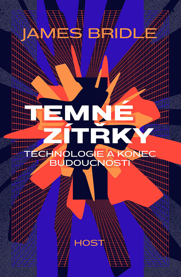 James Bridle: Temné zítřky. Technologie a konec budoucnosti
