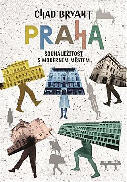 Chad Bryant: Praha. Sounáležitost s moderním městem