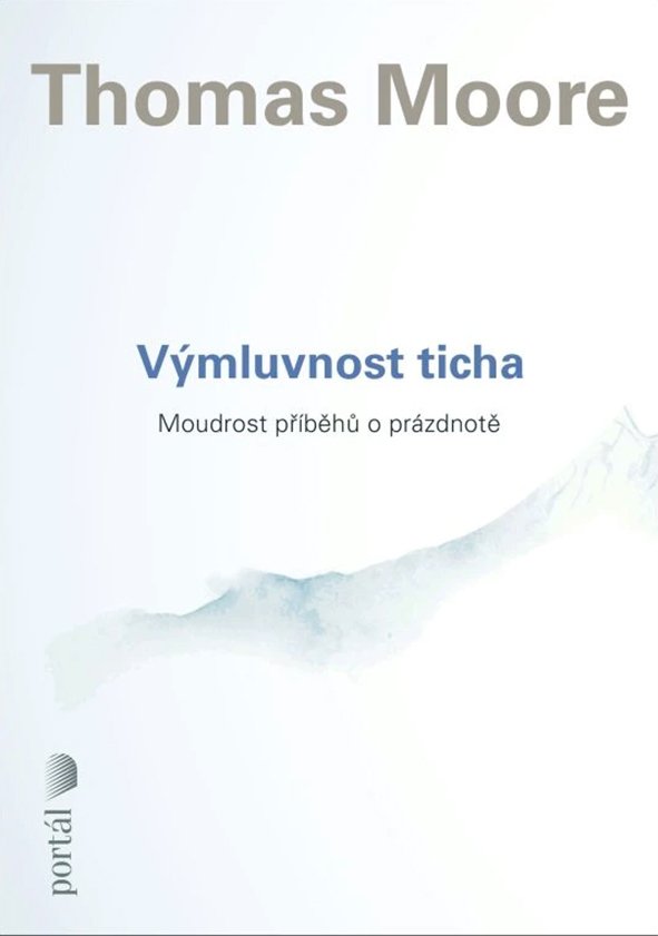 Thomas Moore: Výmluvnost ticha. Moudrost příběhů o prázdnotě 