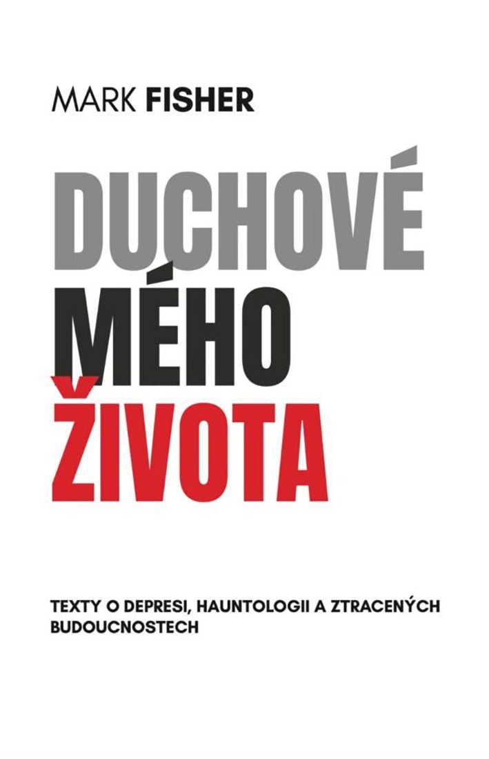 Mark Fisher: Duchové mého života. Texty o depresi, hauntologii a ztracených budoucnostech