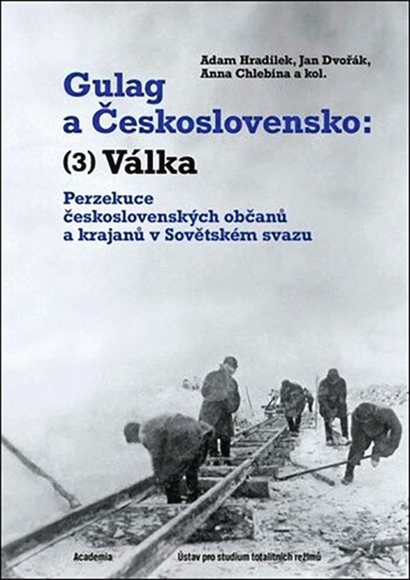 Jan Dvořák, Adam Hradilek, Anna Chlebina a kol.: Gulag a Československo: (3) Válka. Perzekuce československých občanů a krajanů v Sovětském svazu