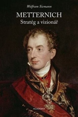 Wolfram Siemann: Metternich. Stratég a vizionář 