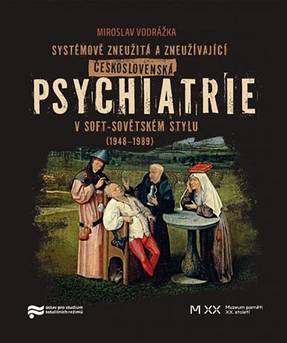 Miroslav Vodrážka: Systémově zneužitá a zneužívající československá psychiatrie v soft sovětském stylu (1948 – 1989) 