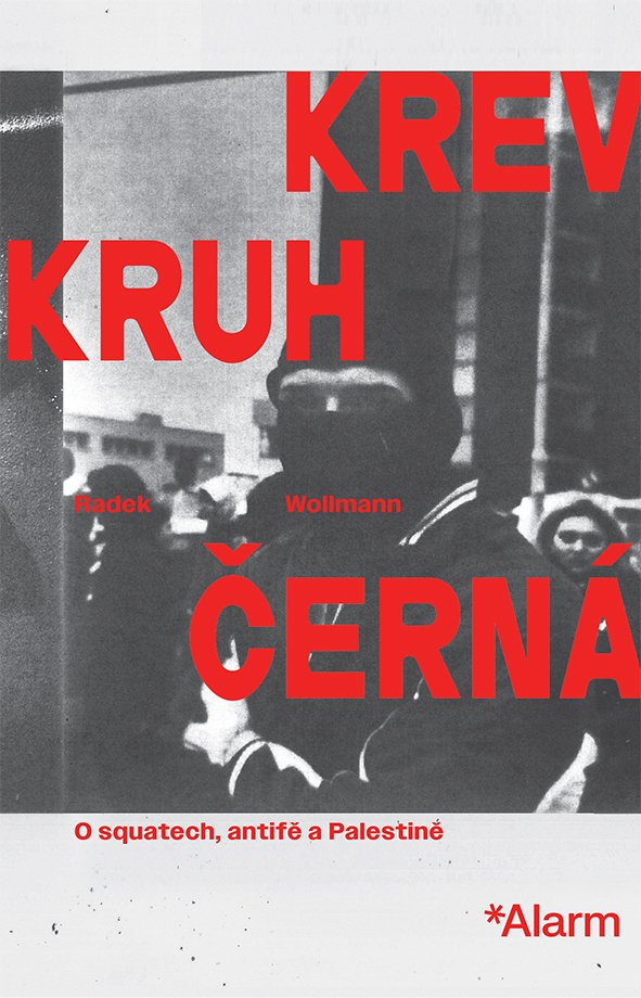 Radek Wollmann: Krev Kruh Černá. O squatech, antifě a Palestině  