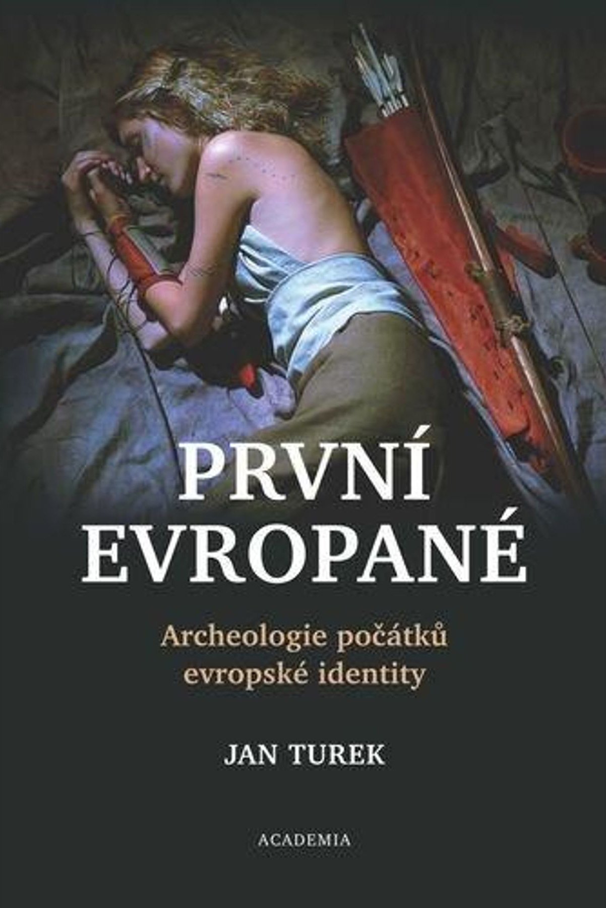 Jan Turek: První Evropané: Archeologie počátků evropské identity 
